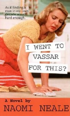 I Went to Vassar for This - Mass Market Paperback By Neale, Naomi - GOOD