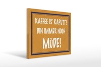 Holzschild Spruch 40X30Cm Kaffee Is Kaputt Bin MüDe