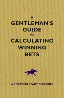 Gentleman's Guide to Calculating Winning Bets By Graham Sharpe. 
