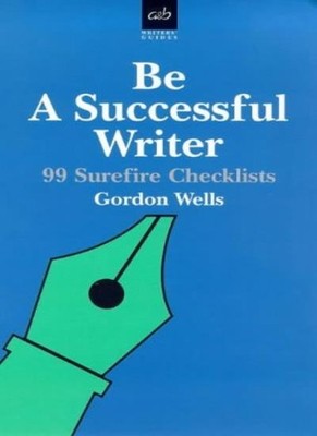 Be a Successful Writer: 99 Surefire Checklists (Writers' guides)