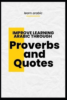 Improve learning arabic through Proverbs and Quotes by Adam Adam (English) Paper