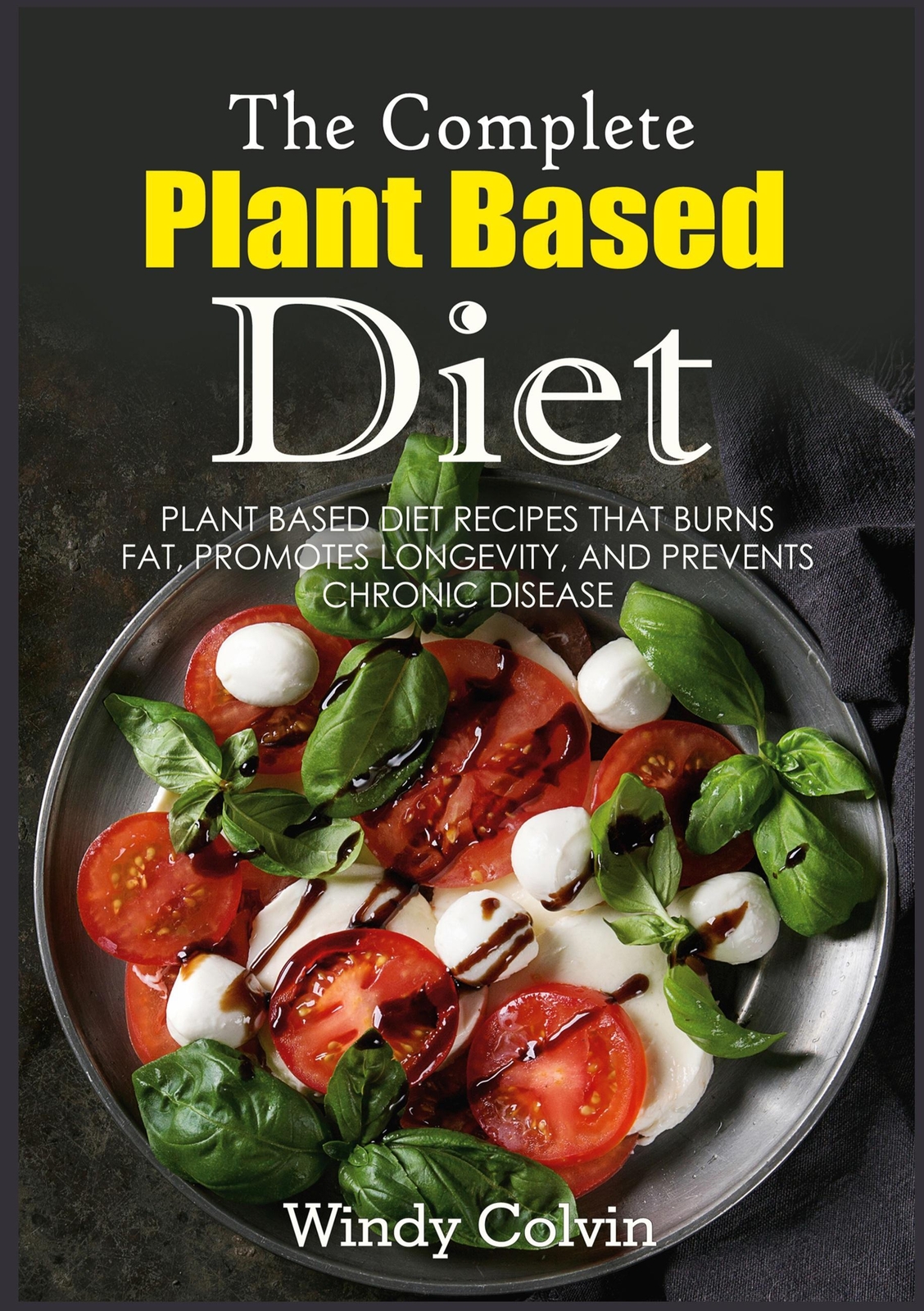 Thumbnail - The Complete Plant Based Diet | Windy Colvin | Taschenbuch | Paperback