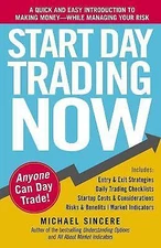 Start Day Trading Now: A Quick and Easy Introduction to Making Money While Mana