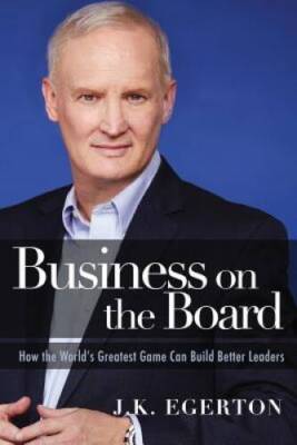 Business on the Board: How the World's Greatest Game Can Build Be - VERY GOOD