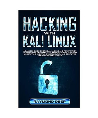Hacking With Kali Linux: Advanced Guide on Ethical Hacking and Penetration Testi