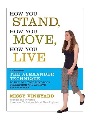 How You Stand, How You Move, How You Live: Learning the Alexander Technique ...