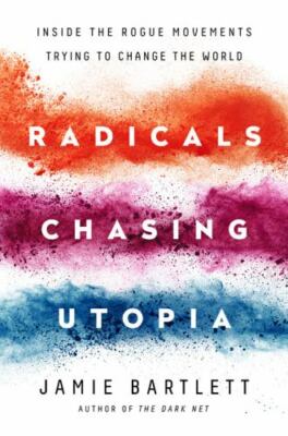 Radicals Chasing Utopia: Inside the Rogue Movements Trying to Change the World 