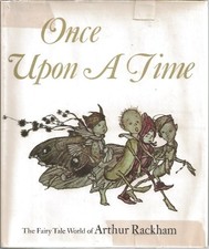 ONCE UPON A TIME: THE FAIRY TALE WORLD OF ARTHUR RACKHAM By Margery Darrell