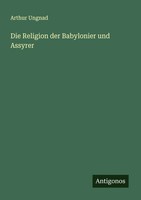Die Religion Der Babylonier Und Assyrer Arthur Ungnad Taschenbuch Deutsch 2025