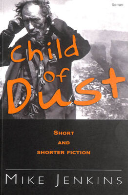 Child of Dust - Short and Shorter Fiction by Jenkins, Mike