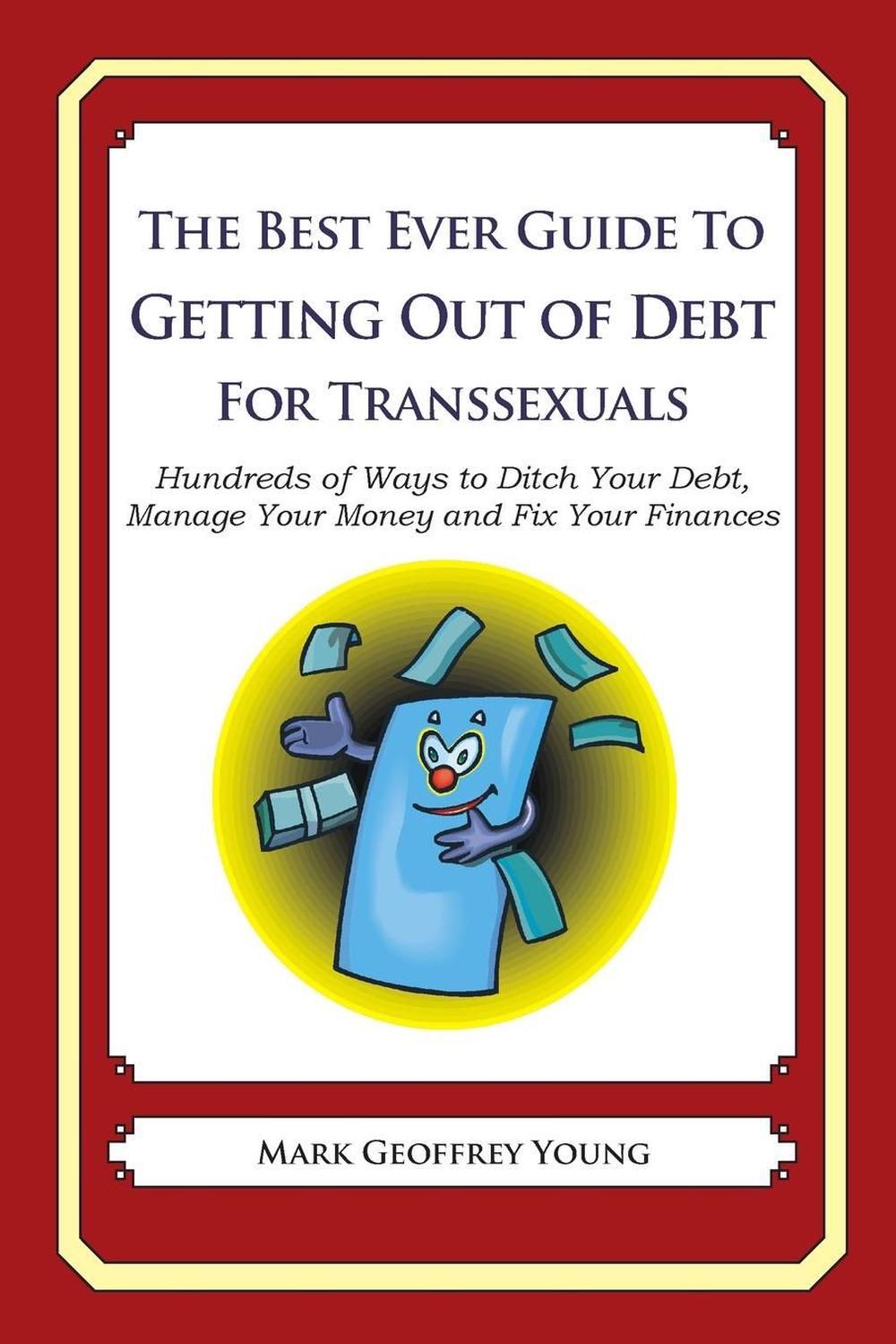 The Best Ever Guide to Getting Out of Debt for Transsexuals: Hundreds of Ways to