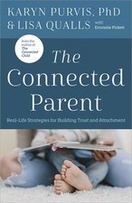 The Connected Parent: Real-Life Strategies for Building Trust and Attachment (Pa