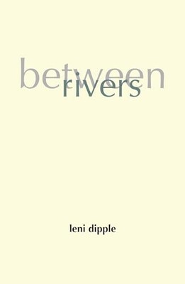 Between Rivers by Leni Dipple (2014, Trade Paperback)