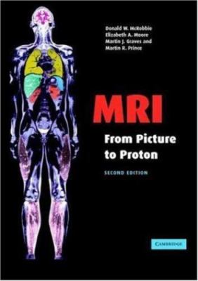 MRI from Picture to Proton - Graves, Martin J.|McRobbie, Donald W.|Moore, El...