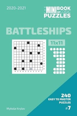 The Mini Book Of Logic Puzzles 2020-2021. Battleships 11x11 - 240 Easy To Master