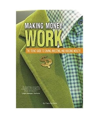 Making Money Work: The Teens' Guide to Saving, Investing, and Building Wealth, K