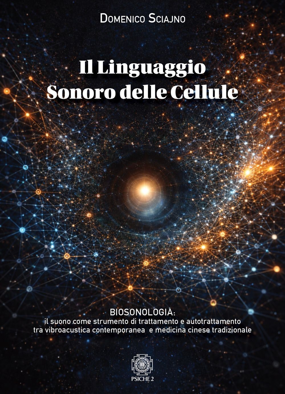 Libri Domenico Sciajno - Il Linguaggio Sonoro Delle Cellule. Biosonologia: Il Su