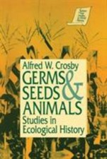 Germs, Seeds and Animals: (Sources and Studies in World History) by Crosby, Alfr