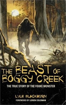 The Beast of Boggy Creek: The True Story of the Fouke Monster (Hardback or Cased