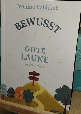 Jeanine Vahldiek Bewusst - Gute Laune Ein Weg dahin I 2024 + Widmung der Autorin