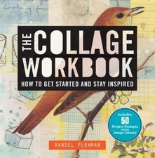 The Collage Workbook : How to Get Started and Stay Inspired Rande