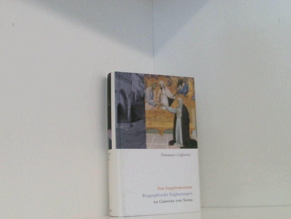 Caterina von Siena. Gesamtausgabe / Das Supplementum: Biographische Ergänzungen - Schmid, Werner, Tommaso Caffarini  und Josef Schwarzbauer