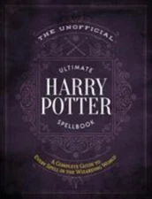 The Unofficial Ultimate Harry Potter Spellbook: A Complete Reference Guide to...