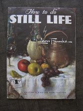 Walter T. Foster's - How To Do STILL LIFE by Leon Franks 52 - U.S.A.