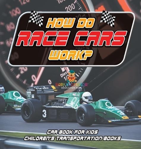 Baby Professor How Do Race Cars Work? Car Book for Kids Children's ...