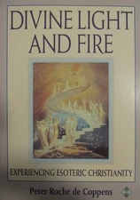 The Divine Light and Fire: Experiencing Esoteric Christianity