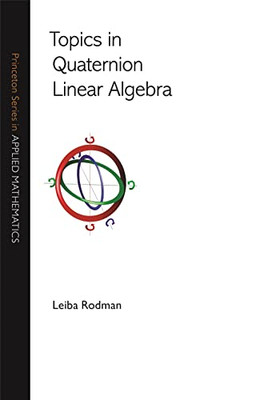 Topics in Quaternion Linear Algebra (Princeton Series i - HardBack NEW Leiba Rod