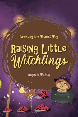 Raising Little Witchlings by Amanda Wilson