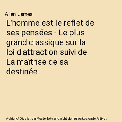 L'homme est le reflet de ses pensées - Le plus grand classique sur la loi d'att