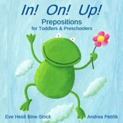 In! On! Up!: Prepositions for Toddlers & Preschoolers by Bine-Stock, Eve Heidi