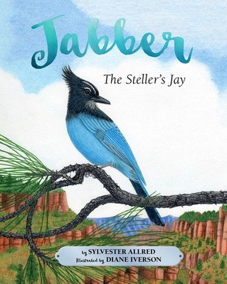 Jabber the Steller's Jay by Sylvester Allred (English) Hardcover Book
