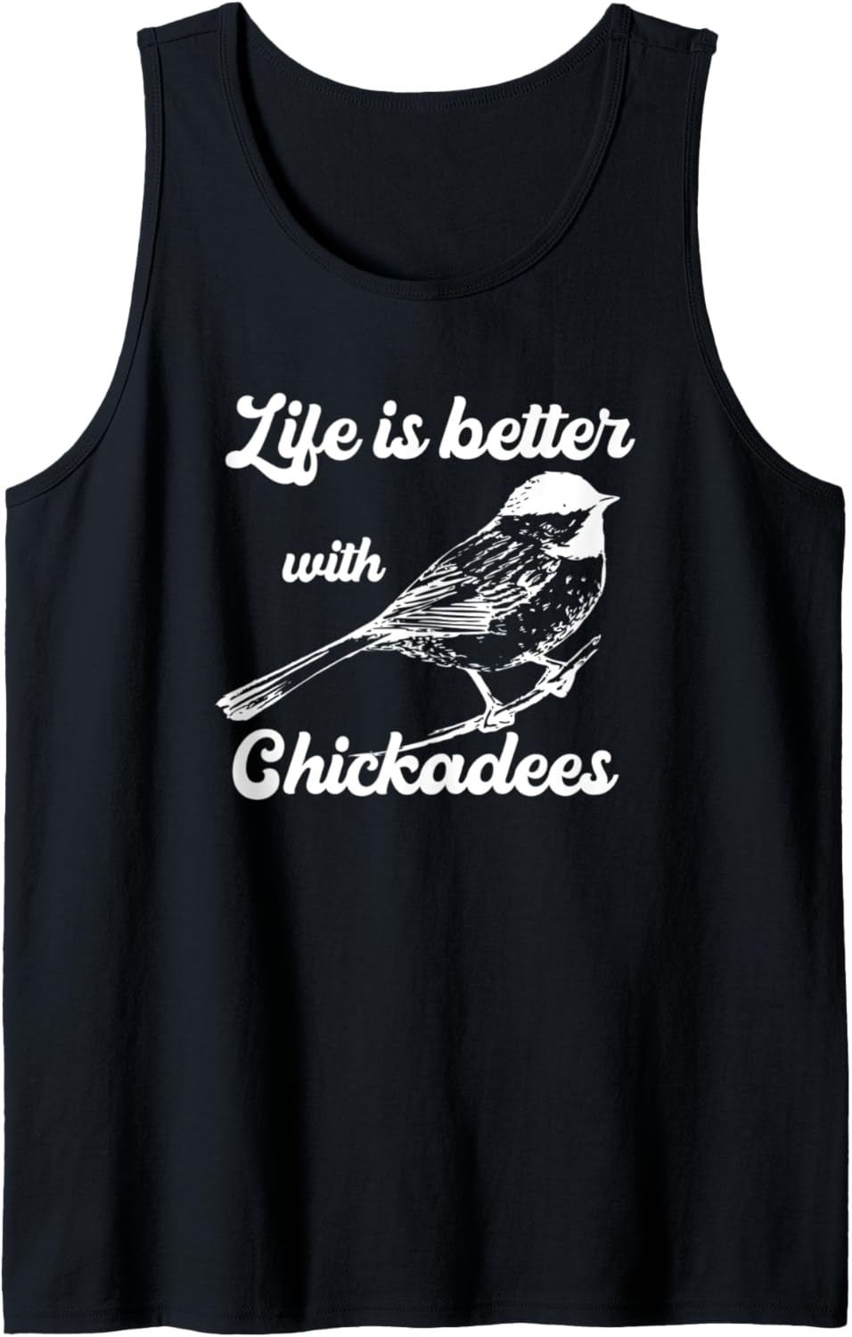 Chickadee Bird Lover Pun Life Is Better With Chickadees Bird Tank Top
