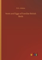 Nests And Eggs Of Familiar British Birds H. G. Adams