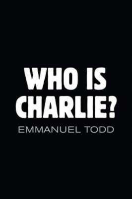 Who is Charlie?: Xenophobia and the New Middle Class by Emmanuel Todd: Used