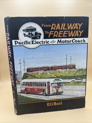 #ad From Railway to Freeway: Pacific Electric and the Motor Coach Eli Bail $16.00
