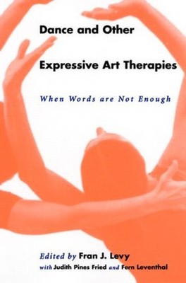 Dance and Other Expressive Art Therapie..., Fran J Levy