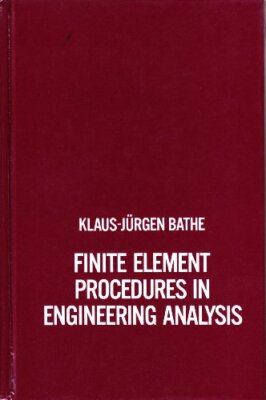 Finite Element Procedures In Engineering Analysis by K J Bathe
