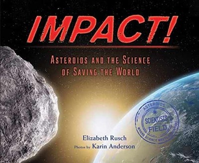 Impact!: Asteroids and the Science - Hardcover, by Rusch Elizabeth - Very Good b