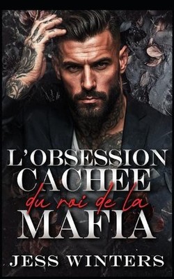 L'obsession cache du roi de la mafia: Une romance avec un protecteur ? l'identit