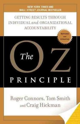 The Oz Principle: Getting Results Through Individual and Organisational Accounta