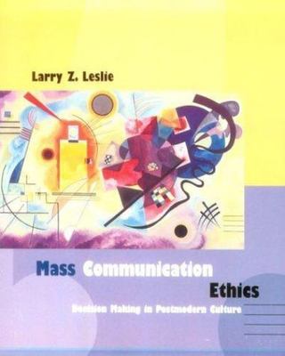 Mass Communication Ethics: Decision Making in Postmodern Culture by