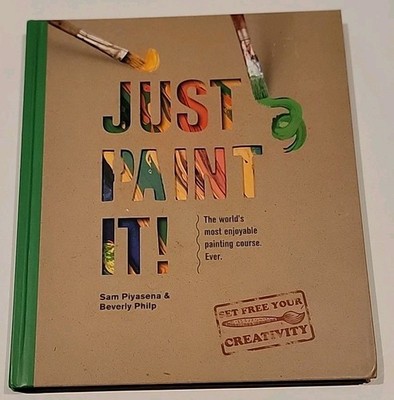 Just Paint It!: The World's Most Enjoyable Painting Course. Ever!