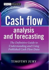 Cash Flow Analysis and Forecasting: The Definitive Guide to Understanding and Us