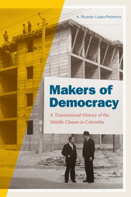 Makers of Democracy by A. Ricardo Lopez-Pedreros PAPERBACK 9781478002857