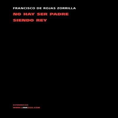 No hay ser padre siendo rey Francisco De Rojas Zorrilla Paperback