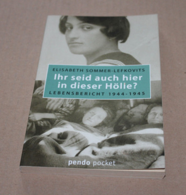 Elisabeth Sommer-Lefkovits: Ihr seid auch hier in dieser Hölle? Lebensbericht